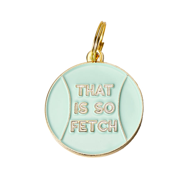 That is So Fetch -  Dog ID Tag / Charm